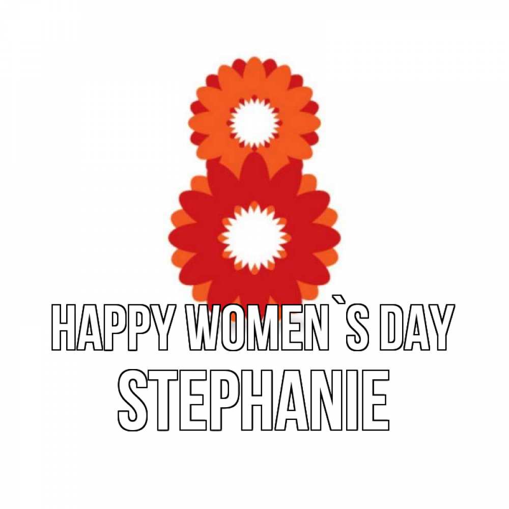 Greetings card с именем, Stephanie happy women`s day восьмерка из лепестков Greetings with text for free download 